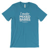 I Make Mixed Babies unisex t-shirt