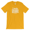 I Make Mixed Babies unisex t-shirt